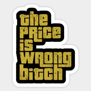 The Price is Wrong Bitch Sticker